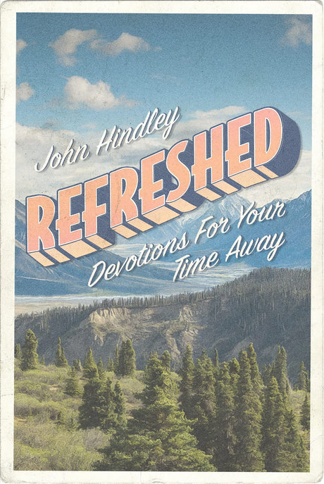 Refreshed: Devotions for Your Time Away - Hindley, John - 9781784987145