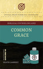 Biblical Counseling and Common Grace - Lambert, Heath - 9781633423213