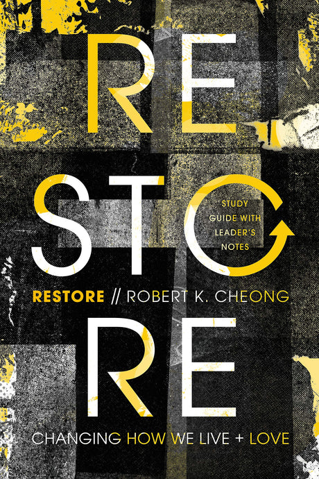 Restore: Changing How We Live and Love, Study Guide With Leader's Notes - Cheong, Robert K. - 9781645071099