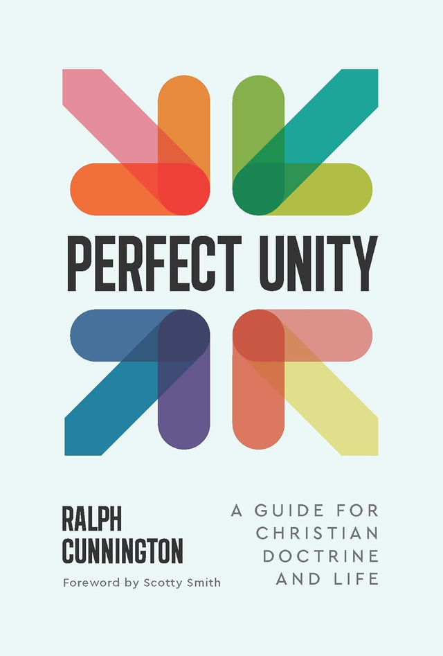 Perfect Unity: A Guide for Christian Doctrine and Life - Cunnington, Ralph - 9781629958552