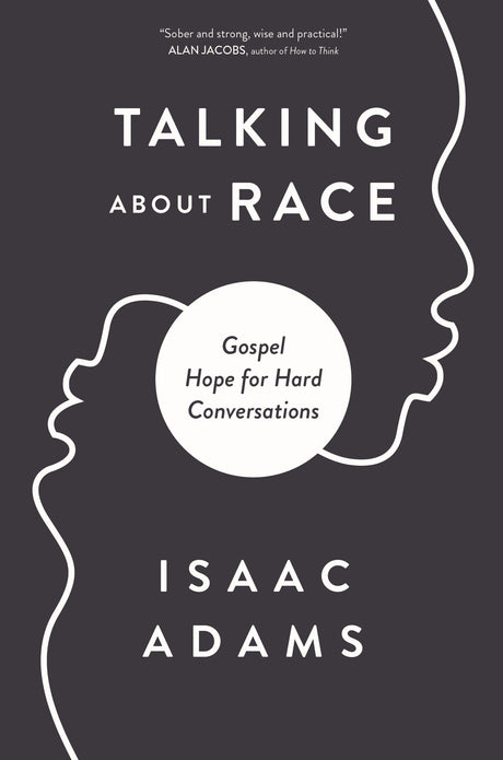 Talking about Race: Gospel Hope for Hard Conversations - Adams, Isaac - 9780310124429