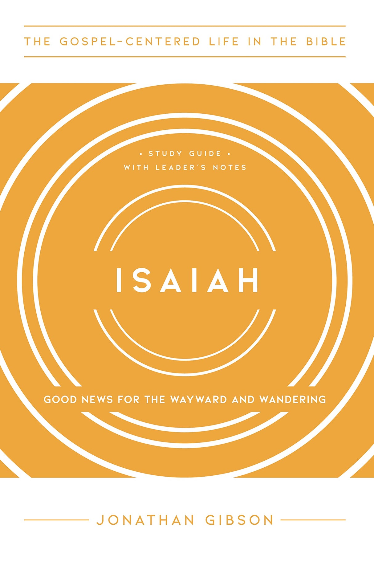 Isaiah: Good News for the Wayward and Wandering (The Gospel-Centered Life in the Bible) - Gibson, Jonathan - 9781645072164