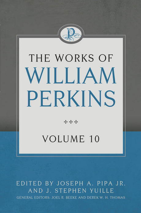 The Works of William Perkins, Volume 10 - Perkins, William - 9781601787774