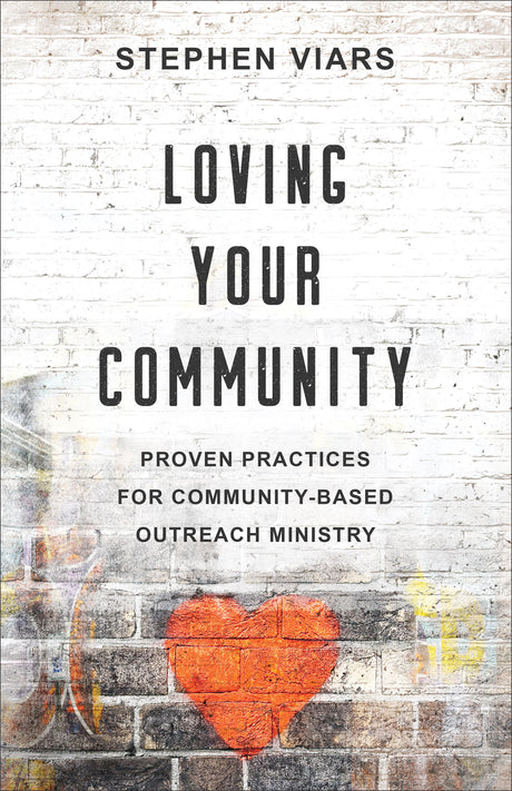 Loving Your Community: Proven Practices for Community-Based Outreach Ministry - Viars, Stephen - 9780801094781