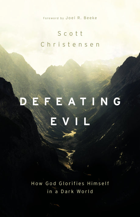 Defeating Evil: How God Glorifies Himself in a Dark World - Christensen, Scott - 9781629959238