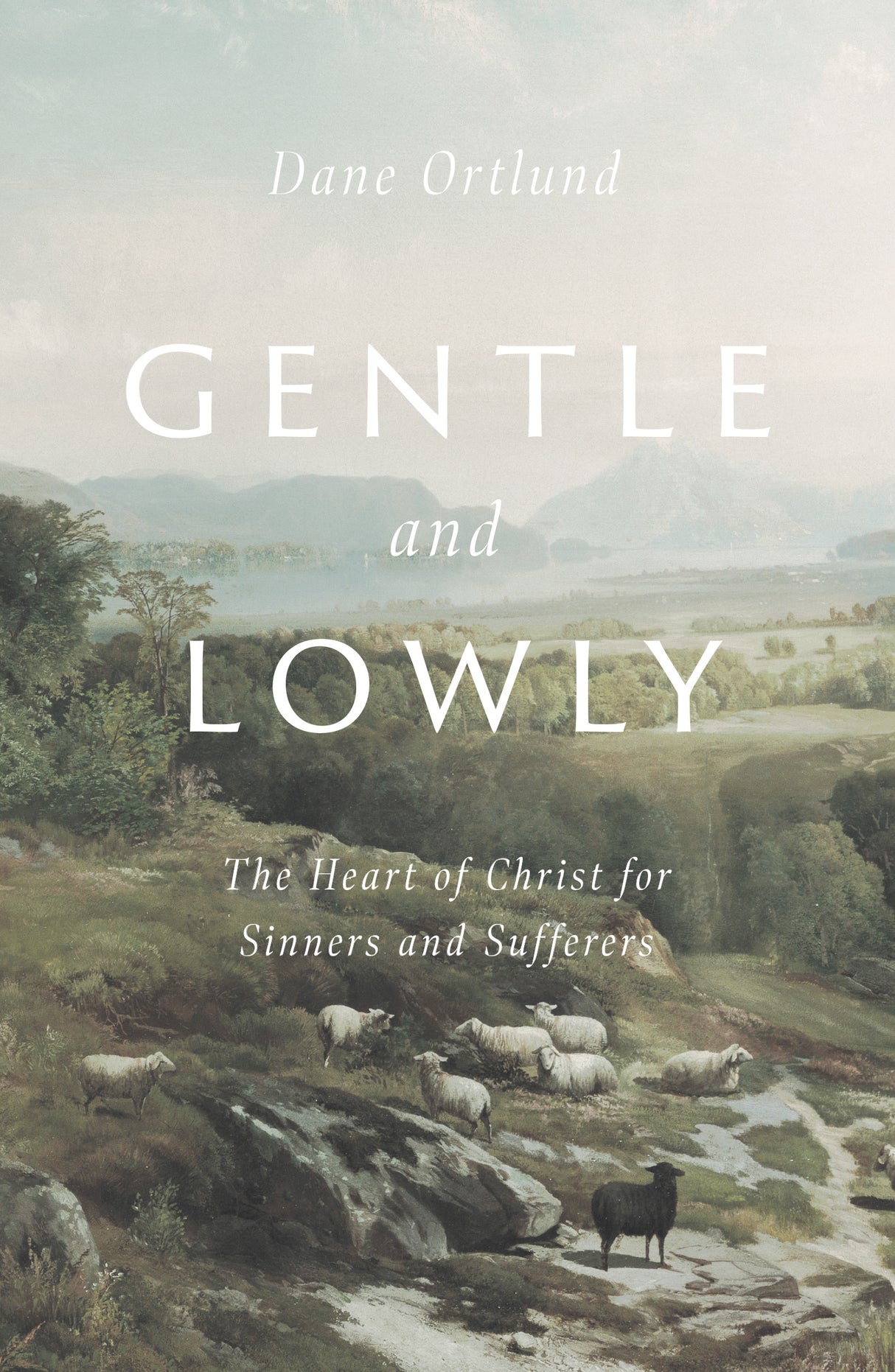 Gentle and Lowly: The Heart of Christ for Sinners and Sufferers - Ortlund, Dane C. - 9781433566134