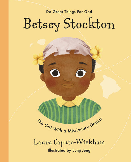 Betsey Stockton: The Girl with a Missionary Dream (Do Great Things for God) - Wickham, Laura - 9781784985776