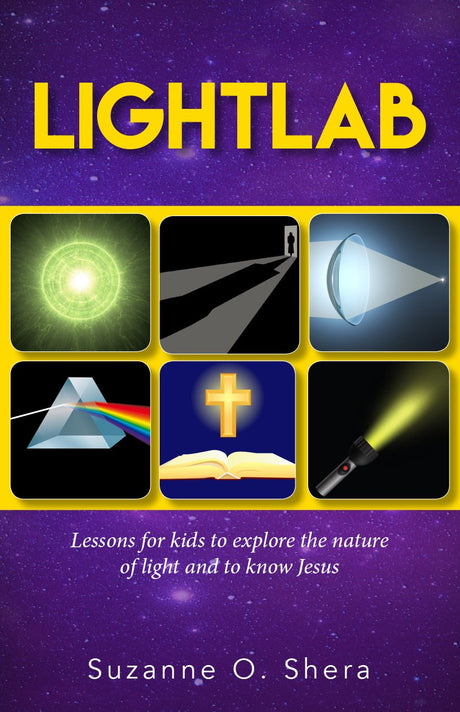 Lightlab: Lessons for Kids to Explore the Nature of Light and to Know Jesus - Shera, Suzanne - 9781942587835