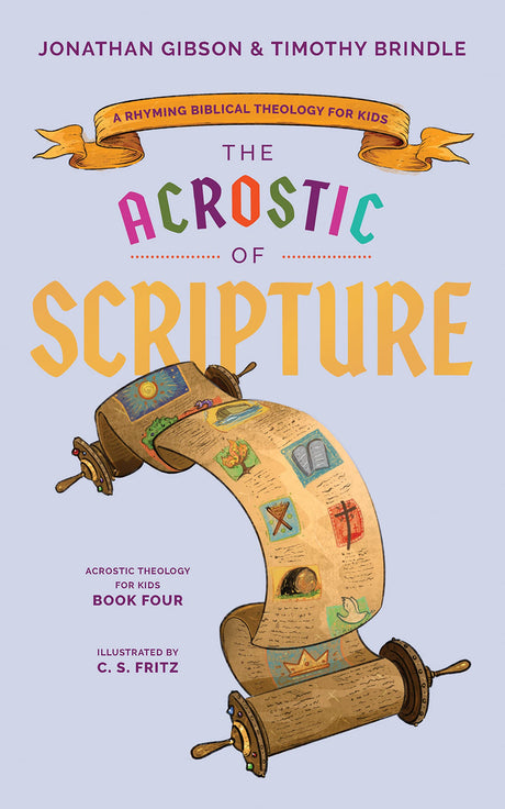 Acrostic of Scripture: A Rhyming Biblical Theology for Kids (An Acrostic Theology for Kids) - Brindle, Timothy; Gibson, Jonathan; Fritz, C S (illustrator) - 9781645073376