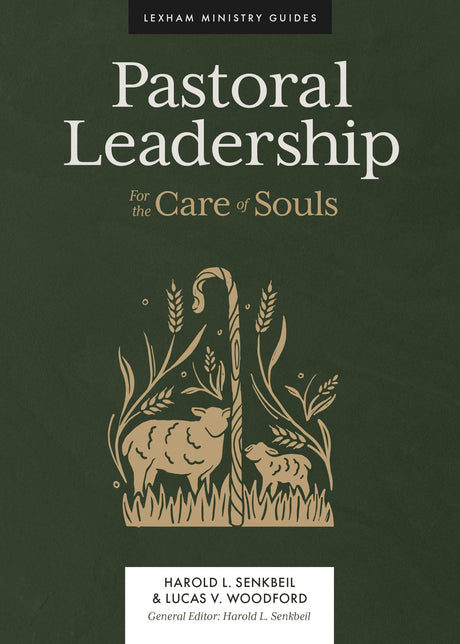 Pastoral Leadership: For the Care of Souls (Lexham Ministry Guides) - Senkbeil, Harold L; Woodford, Lucas V - 9781683594758