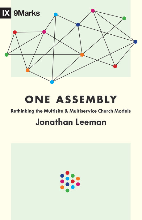 One Assembly: Rethinking the Multisite and Multiservice Church Models (9Marks) - Leeman, Jonathan - 9781433559594