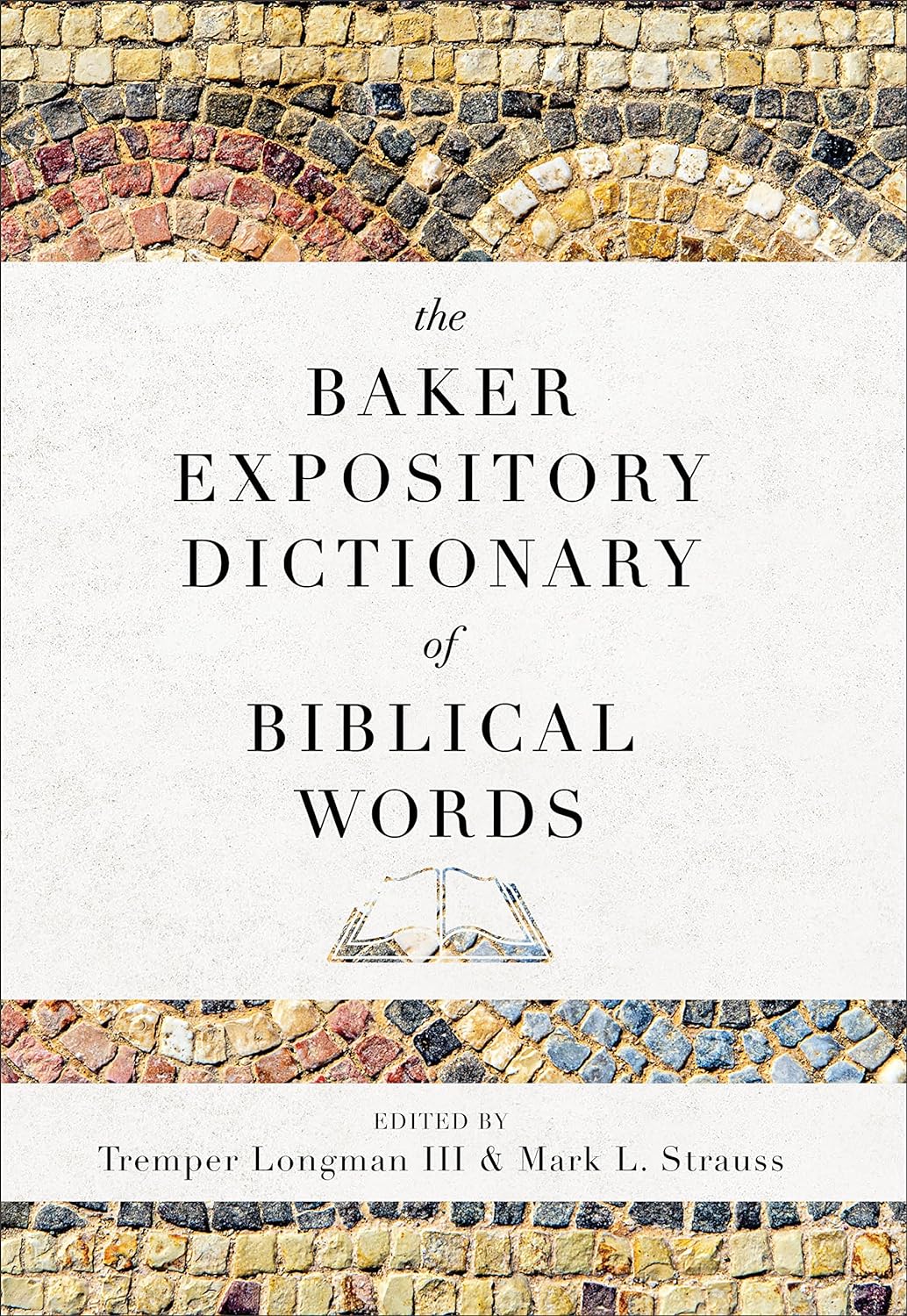 The Baker Expository Dictionary of Biblical Words - Strauss, Mark L (editor); Longman Tremper III (editor) - 9780801019333