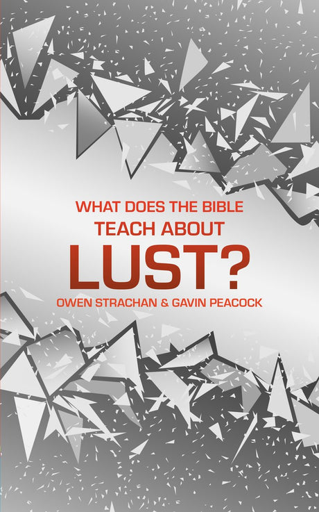 What Does the Bible Teach about Lust?: A Short Book on Desire (Sexuality and Identity) - Strachan, Owen; Peacock, Gavin - 9781527104761