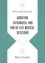 What the Bible Says about Abortion, Euthanasia, and End-Of-Life Medical Decisions (What the Bible Says about) - Grudem, Wayne - 9781433568305