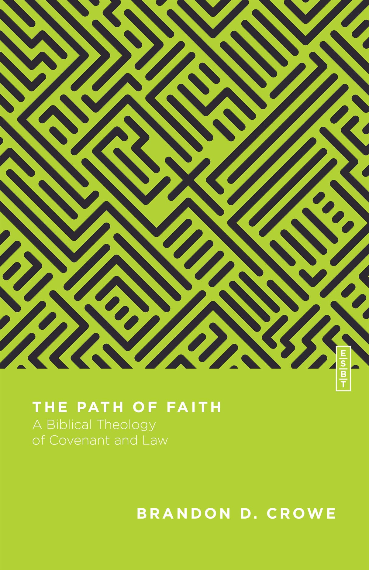 The Path of Faith: A Biblical Theology of Covenant and Law (Essential Studies in Biblical Theology) - Crowe, Brandon D - 9780830855377