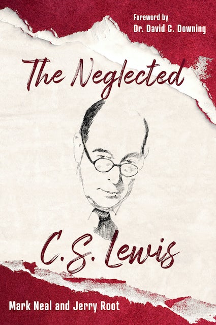 The Neglected C.S. Lewis: Exploring the Riches of His Most Overlooked Books - Root, Jerry; Neal, Mark - 9781640602946