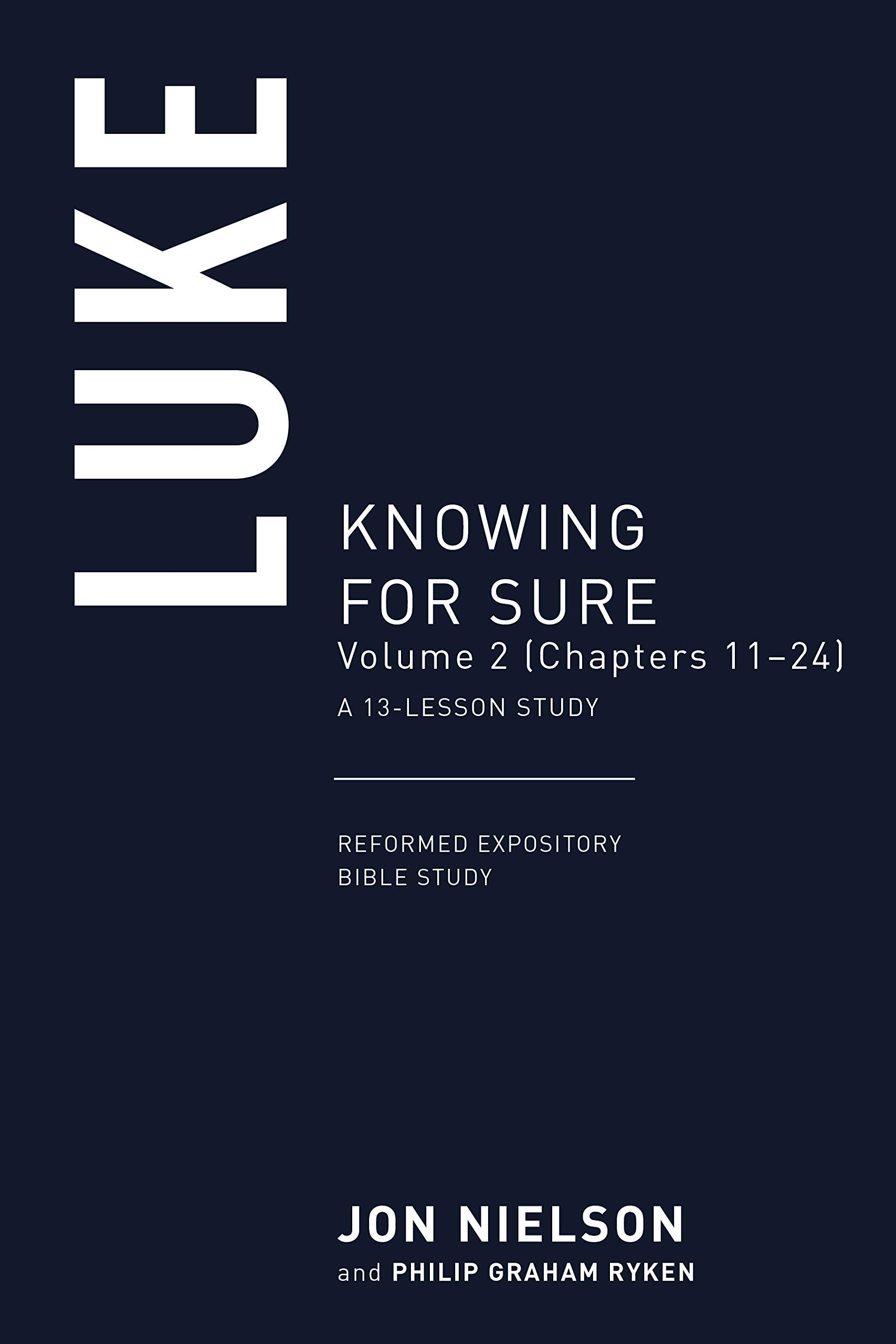 Luke: Knowing for Sure, Volume 2 (Chapters 13-24), A 13-Lesson Study  (Reformed Expository Bible Studies) - Nielson, Jonathan - 9781629958446 –  Westminster Bookstore