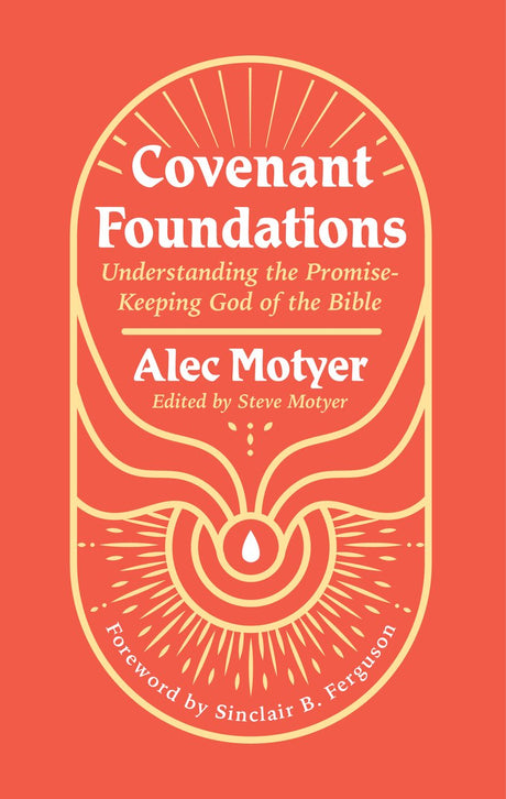 Covenant Foundations: Understanding the Promise-Keeping God of the Bible - Motyer, Alec - 9781527111004