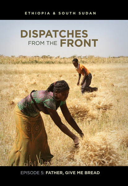 Father, Give Me Bread: Ethiopia & South Sudan (Dispatches from the Front Episode 5) (DVD) cover image