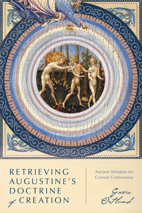 Retrieving Augustine's Doctrine of Creation: Ancient Wisdom for Current Controversy - Ortlund, Gavin - 9780830853243