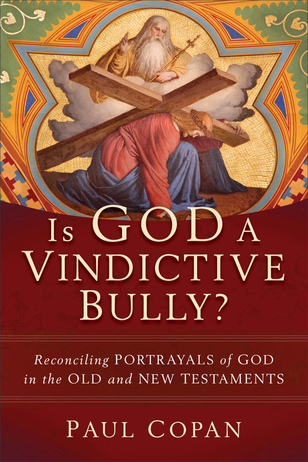 Is God a Vindictive Bully?: Reconciling Portrayals of God in the Old and New Testaments - Copan, Paul - 9781540964557