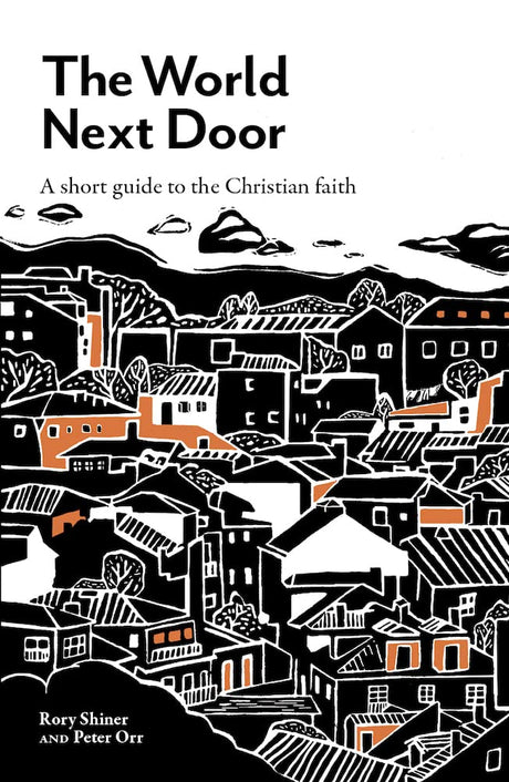 The World Next Door: A Short Guide to the Christian Faith - Shiner, Rory; Orr, Peter - 9781925424720