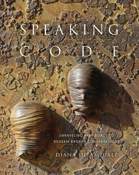 Speaking Code: Unraveling Past Bonds to Redeem Broken Conversations - Di Pasquale, Diana - 9781941106174