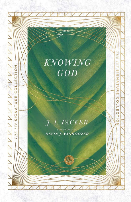 Knowing God (IVP Signature Collection) - Packer, J I; Vanhoozer, Kevin J (foreword by) - 9780830848614