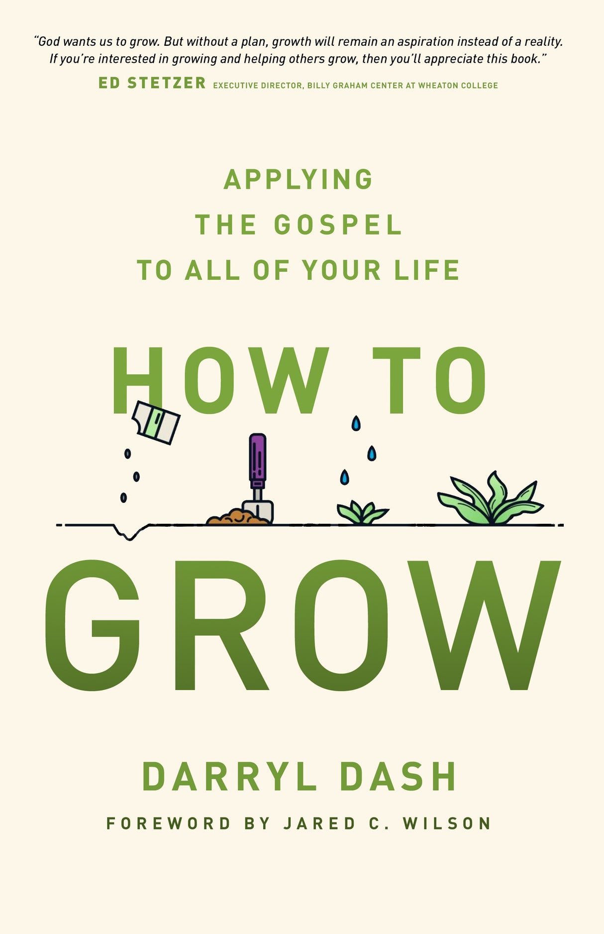 How to Grow: Applying the Gospel to All of Your Life - Dash, Darryl; Wilson, Jared C (foreword by) - 9780802418197