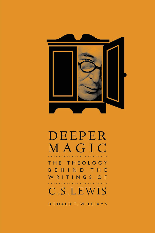 Deeper Magic: The Theology Behind the Writings of C.S. Lewis - Williams, Donald T - 9781941106051