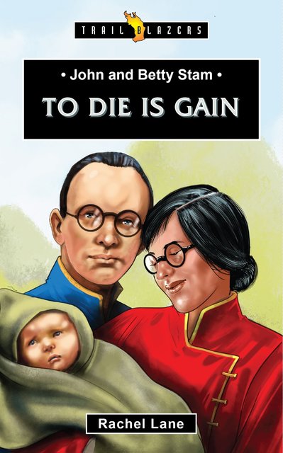 John and Betty Stam: To Die Is Gain (Trail Blazers) - Lane, Rachel - 9781527105300