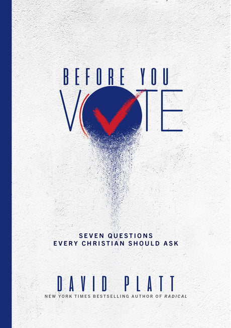 Before You Vote: Seven Questions Every Christian Should Ask - Platt, David 9781734952230