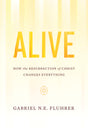 Alive: How the Resurrection of Christ Changes Everything - Fluhrer, Gabriel N. E. - 9781642892406