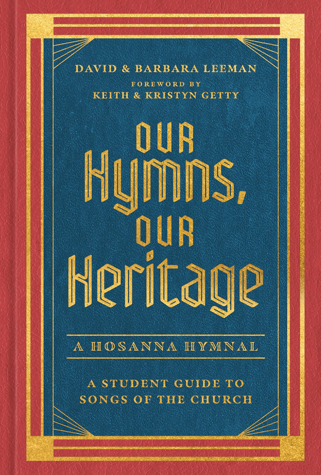 Our Hymns, Our Heritage: A Student Guide to Songs of the Church - Leeman, David; Leeman, Barbara; Getty, Keith (foreword by); Getty, Kristyn (foreword by) - 9780802429292