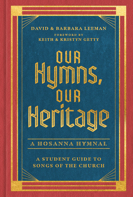 Our Hymns, Our Heritage: A Student Guide to Songs of the Church - Leeman, David; Leeman, Barbara; Getty, Keith (foreword by); Getty, Kristyn (foreword by) - 9780802429292