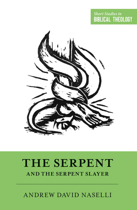 The Serpent and the Serpent Slayer (Short Studies in Biblical Theology) - Naselli, Andy; Ortlund, Dane C (editor); Van Pelt, Miles V (editor) - 9781433567971