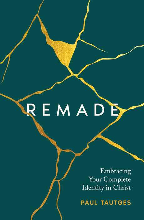 Remade: Embracing Your Complete Identity in Christ - Tautges, Paul - 9781629952369