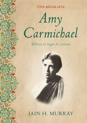 Amy Carmichael: Belleza En Lugar de Cenizas / Una Biografía - Murray, Iain - 9781087775326