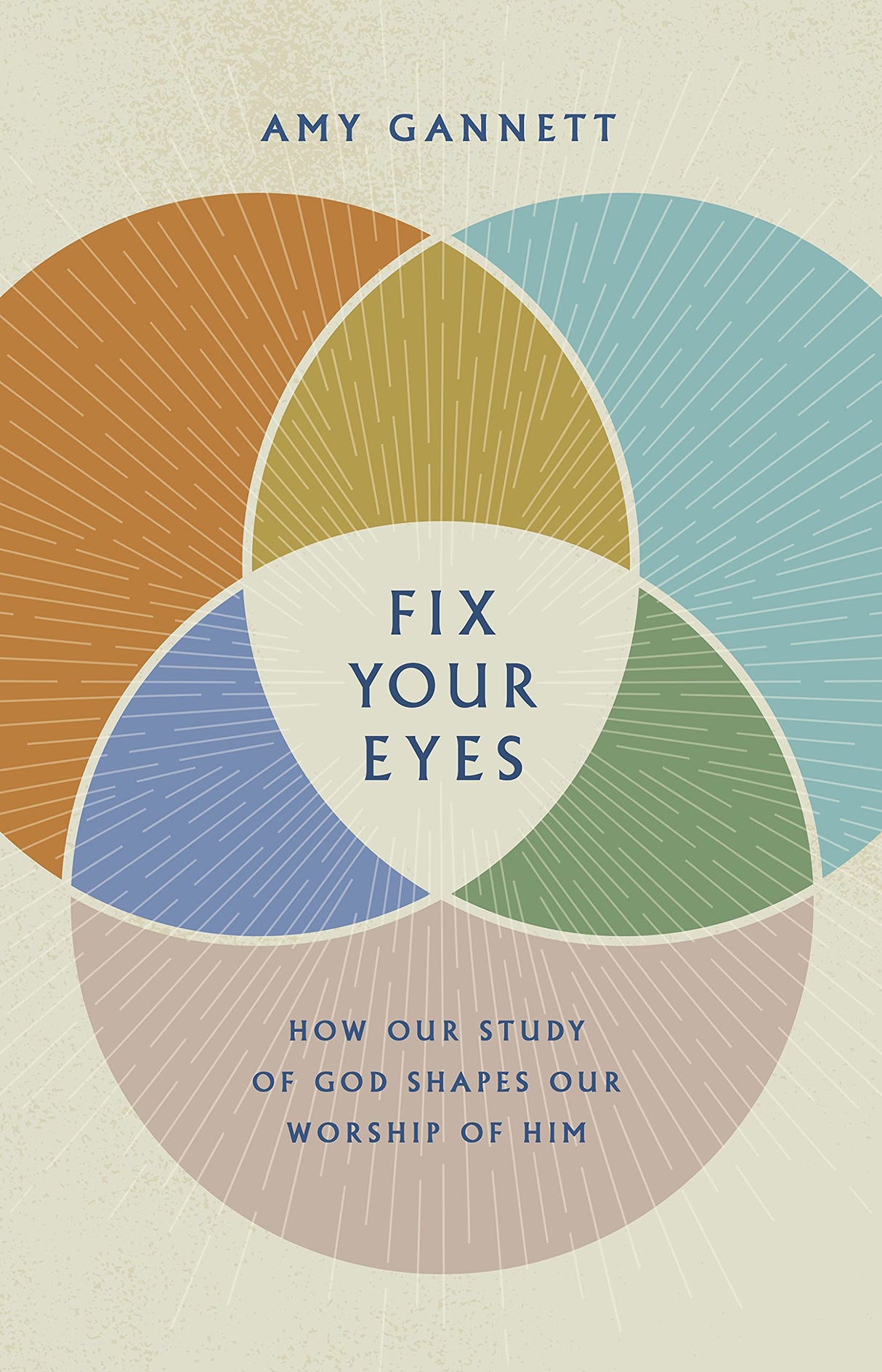 Fix Your Eyes: How Our Study of God Shapes Our Worship of Him - Gannett, Amy - 9781087730547