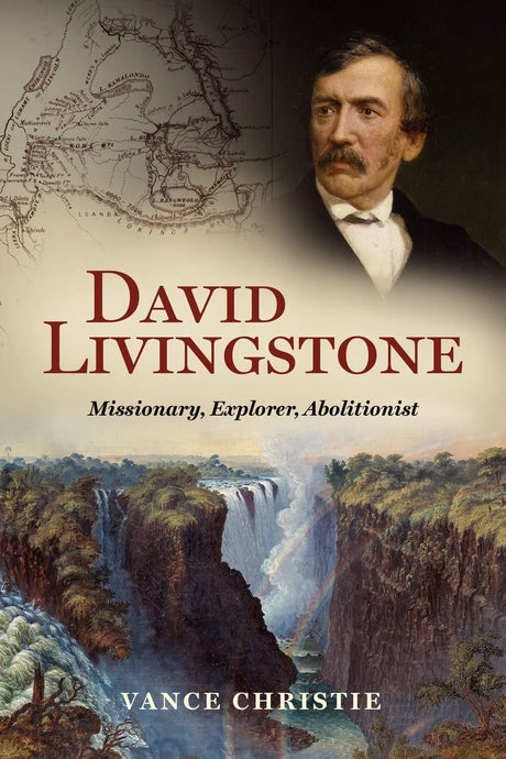 David Livingstone: Missionary, Explorer, Abolitionist - Christie, Vance - 9781527110076