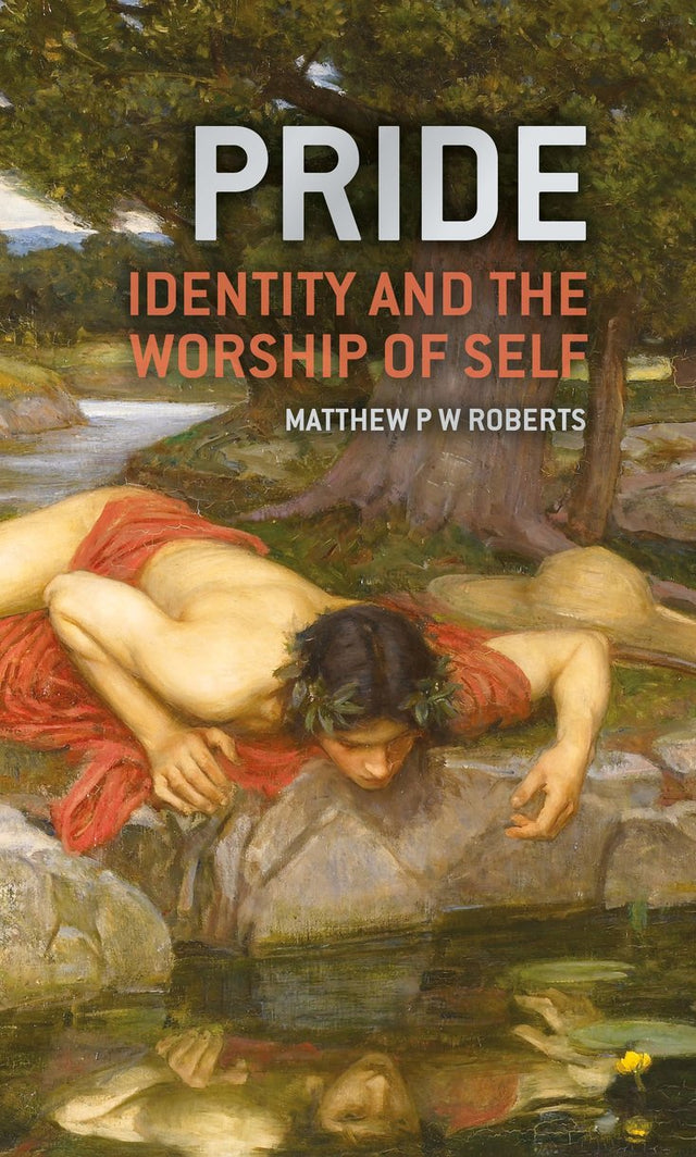 Pride: Identity and the Worship of Self - Roberts, Matthew - 9781527109391