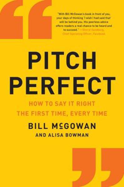 Pitch Perfect: How to Say It Right the First Time, Every Time McGowan, Bill cover image