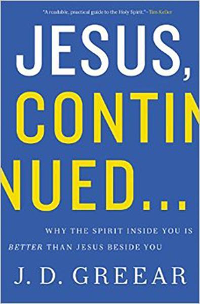 Jesus, Continued: Why the Spirit Inside You Is Better Than Jesus Beside You