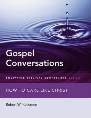 Gospel Conversations: How to Care Like Christ (Equipping Biblical Counselors)