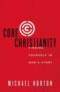 Core Christianity: Finding Yourself in God's Story Horton, Michael cover image