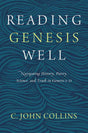 Reading Genesis Well: Navigating History, Poetry, Science, and Truth in Genesis 1-11 Collins, C. John cover image