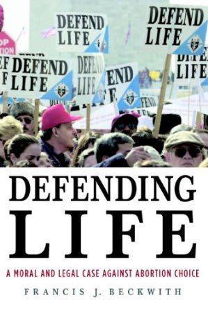 Defending Life: A Moral and Legal Case Against Abortion Choice Beckwith, Francis J cover image