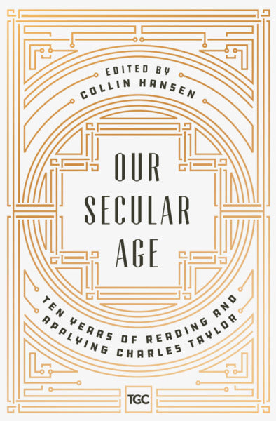 Our Secular Age: Ten Years of Reading and Applying Charles Taylor (1016981782575)