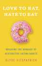 Love to Eat, Hate to Eat: Breaking the Bondage of Destructive Eating Habits - Fitzpatrick, Elyse - 9780736980111