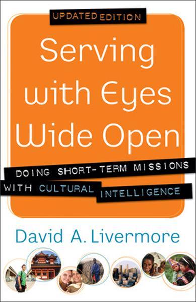 Serving with Eyes Wide Open: Doing Short-Term Missions with Cultural Intelligence (Updated) David Livermore cover image